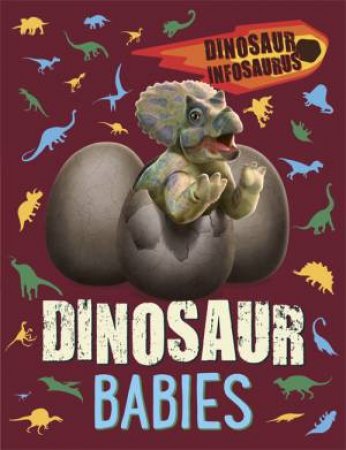 Dinosaur Infosaurus: Dinosaur Babies by Katie Woolley