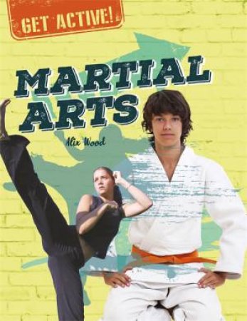 Get Active!: Martial Arts by Alix Wood