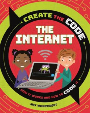 Create The Code: The Internet by Max Wainewright