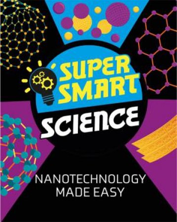 Super Smart Science: Nanotechnology Made Easy by Vincent Tobin