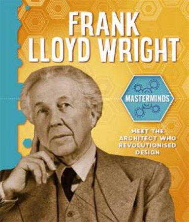 Masterminds: Frank Lloyd Wright by Izzi Howell