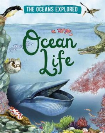 The Oceans Explored: Ocean Life by Claudia Martin & Fiona Osbaldstone