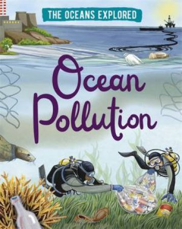 The Oceans Explored: Ocean Pollution by Claudia Martin & Fiona Osbaldstone