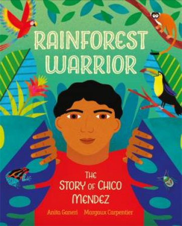 Rainforest Warrior by Anita Ganeri & Margaux Carpentier