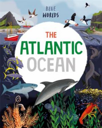 Blue Worlds: The Atlantic Ocean by Anita Ganeri & Josy Bloggs