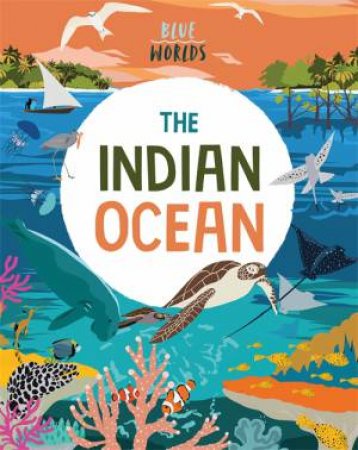 Blue Worlds: The Indian Ocean by Anita Ganeri & Josy Bloggs