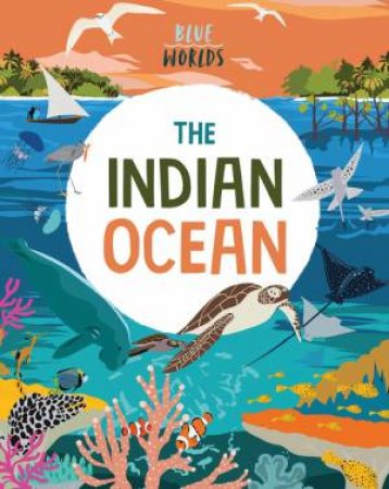 Blue Worlds: The Indian Ocean by Anita Ganeri & Josy Bloggs