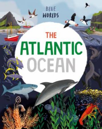 Blue Worlds: The Atlantic Ocean by Anita Ganeri & Josy Bloggs