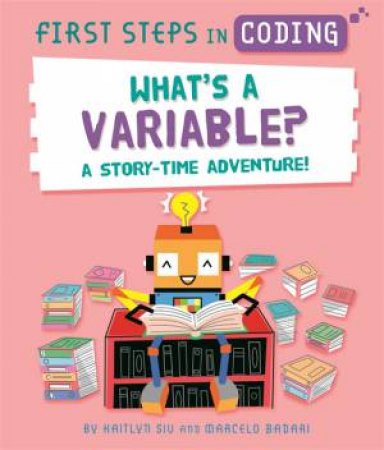 First Steps In Coding: What's A Variable? by Kaitlyn Siu & Marcelo Badari