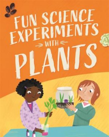 Fun Science: Experiments With Plants by Claudia Martin