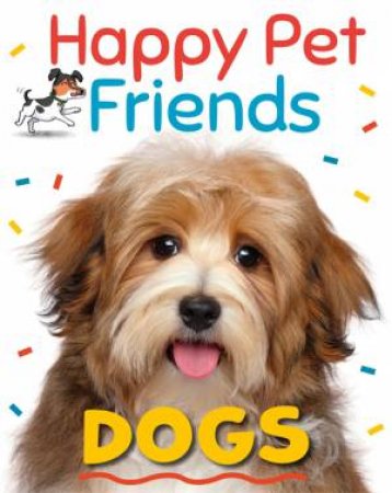 Happy Pet Friends: Dogs by Katie Woolley & Charlotte Cotterill