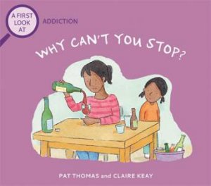 A First Look At: Addiction: Why Can't You Stop? by Pat Thomas & Claire Keay