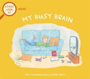 A First Look At: ADHD: My Busy Brain by Pat Thomas & Claire Keay