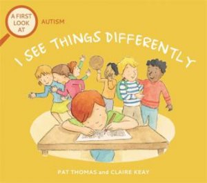 A First Look At: Autism: I See Things Differently by Pat Thomas & Claire Keay