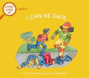 A First Look At: Safety: I Can Be Safe by Pat Thomas & Lesley Harker