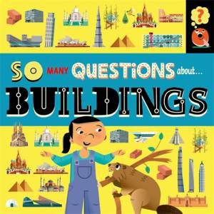 So Many Questions: About Buildings by Sally Spray & Mark Ruffle