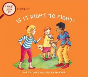 A First Look At: Conflict: Is It Right To Fight? by Pat Thomas & Lesley Harker