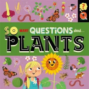 So Many Questions: About Plants by Sally Spray & Mark Ruffle