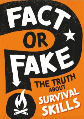 Fact or Fake?: The Truth About Survival Skills by Annabel Savery