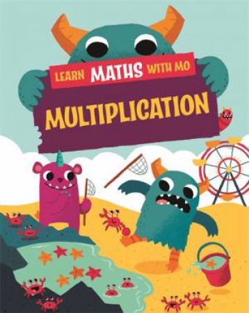 Learn Maths with Mo: Multiplication by Hilary Koll & Steve Mills