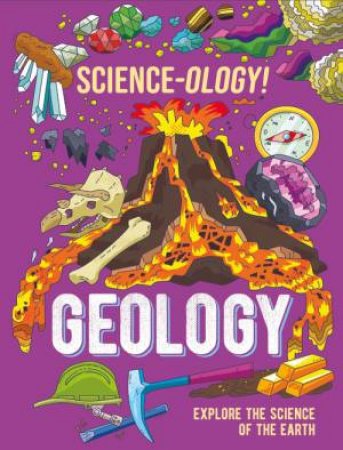 Science-ology!: Geology by Anna Claybourne & Daniel Limon