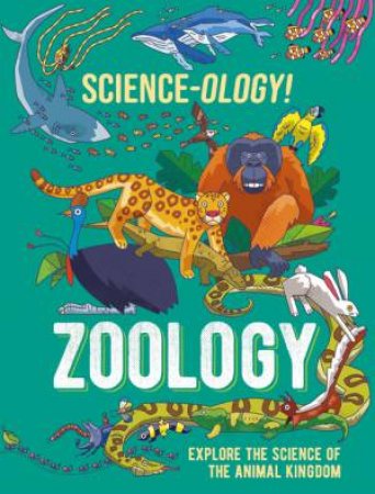 Science-ology!: Zoology by Anna Claybourne & Daniel Limon