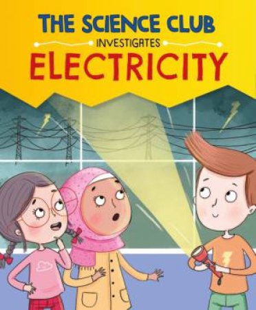 The Science Club Investigate: Electricity by Mary Auld & Sernur Isik