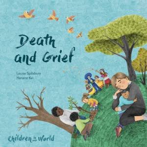 Children in Our World: Death and Grief by Louise Spilsbury & Hanane Kai