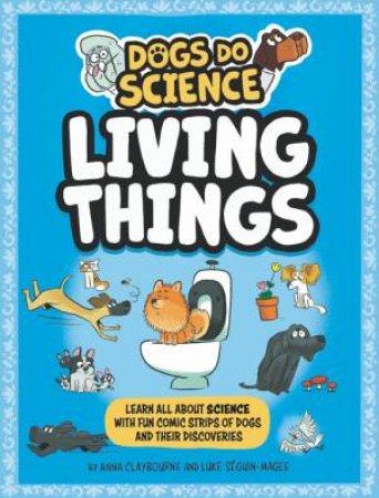 Dogs Do Science: Living Things by Anna Claybourne & Luke Seguin-Magee