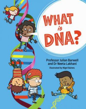 What is DNA? by Julian Barwell & Neeta Lakhani & Nigel Baines