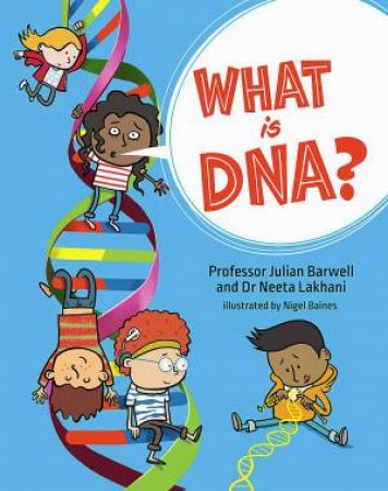 What is DNA? by Julian Barwell & Neeta Lakhani & Nigel Baines