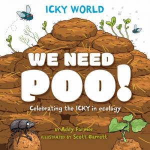 Icky World: We Need POO! by Addy Farmer & Scott Garrett