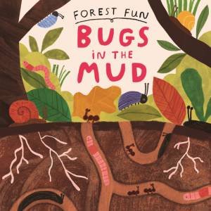 Forest Fun: Bugs in the Mud by Susie Williams & Hannah Tolson