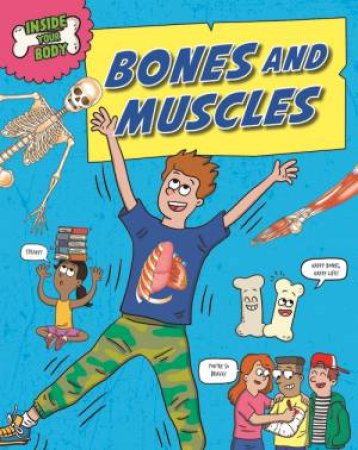 Inside Your Body: Bones and Muscles by Angela Royston & Emiliano Migliardo