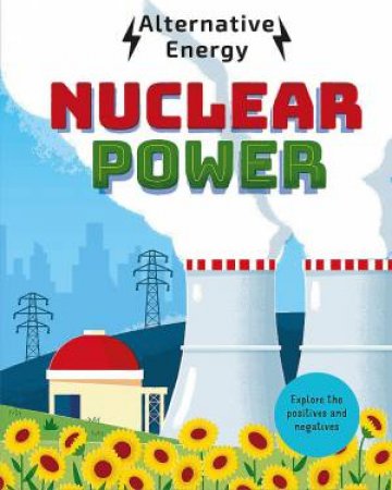 Alternative Energy: Nuclear Power by Louise Kay Stewart & Diego Vaisberg