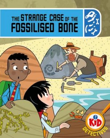 Kid Detectives: The Strange Case of the Fossilised Bone by Adam Bushnell & John Haslam