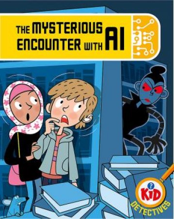 Kid Detectives: The Mysterious Encounter with AI by Adam Bushnell & John Haslam