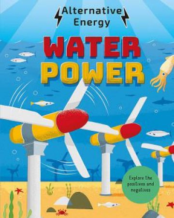 Alternative Energy: Water Power by Louise Kay Stewart & Diego Vaisberg