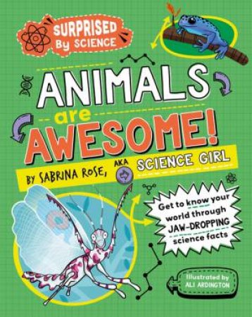 Surprised by Science: Animals are Awesome! by Sabrina Rose Science Girl & Ali Ardington