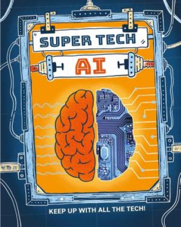 Super Tech: AI by Clive Gifford & Chelen A cija