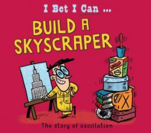 I Bet I Can: Build a Skyscraper by Tom Jackson & Pipi Sposito