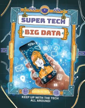 Super Tech: Big Data by Clive Gifford & Chelen A cija