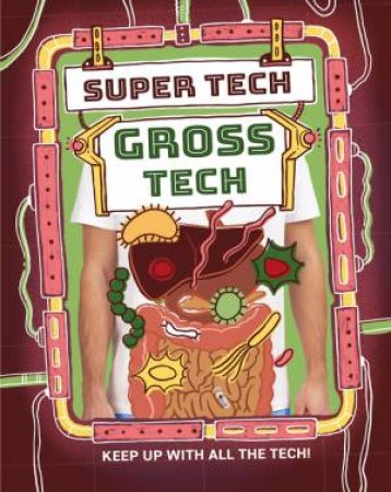 Super Tech: Gross Tech by Clive Gifford & Chelen A cija