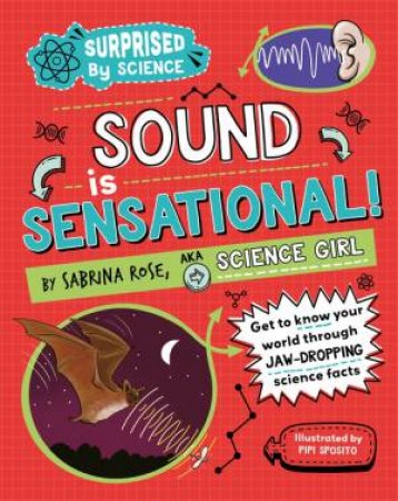 Surprised by Science: Sound is Sensational! by Sabrina Rose Science Girl & Pipi Sposito