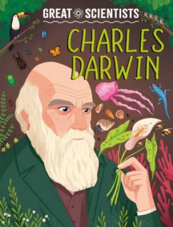 Great Scientists: Charles Darwin by Anna Baker & Alexandra Badiu