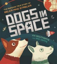 Dogs In Space The Amazing True Story Of Belka And Strelka