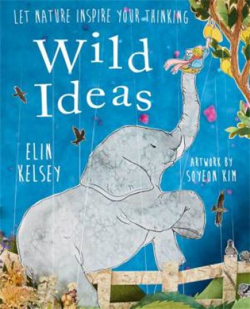 Wild Ideas by Elin Kelsey & Soyeon Kim