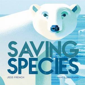 Saving Species by Jess French & James Gilleard