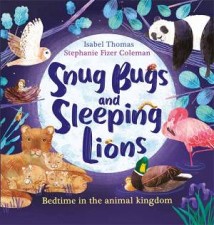 Snug Bugs And Sleeping Lions by Isabel Thomas & Stephanie Fizer Coleman