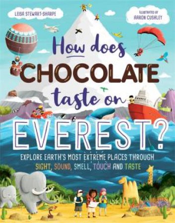 How Does Chocolate Taste on Everest? by Leisa Stewart-Sharpe & Aaron Cushley